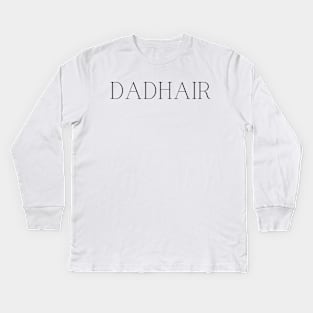 dadhair Kids Long Sleeve T-Shirt